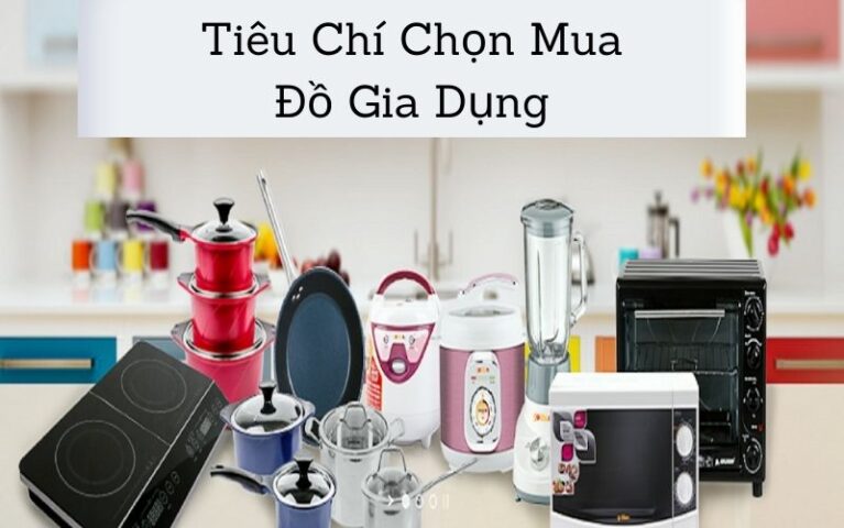 Tiêu chí chọn mua đồ gia dụng chính hãng - chất lượng